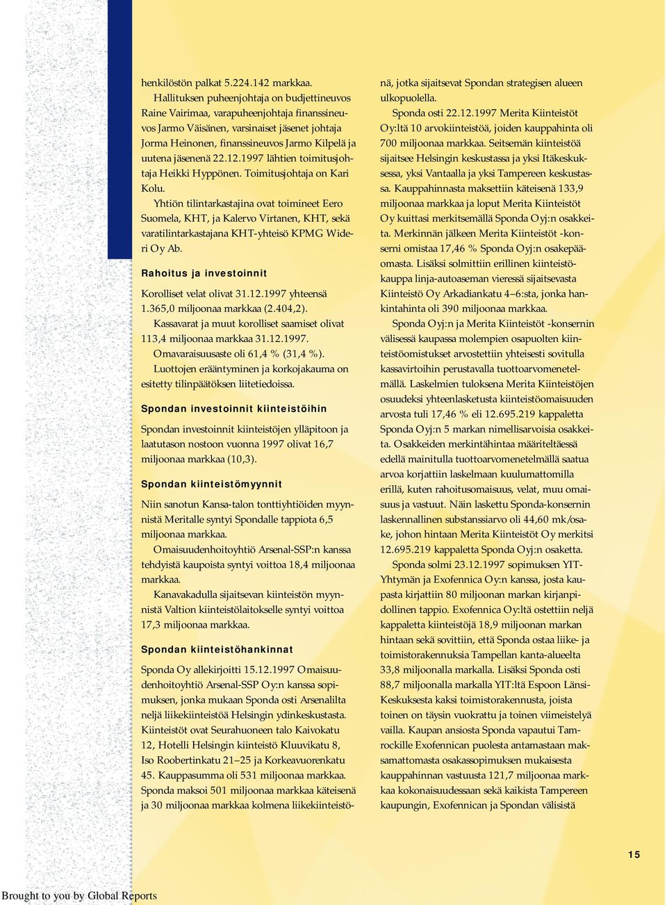 jäsenenä 22.12.1997 lähtien toimitusjohtaja Heikki Hyppönen. Toimitusjohtaja on Kari Kolu.