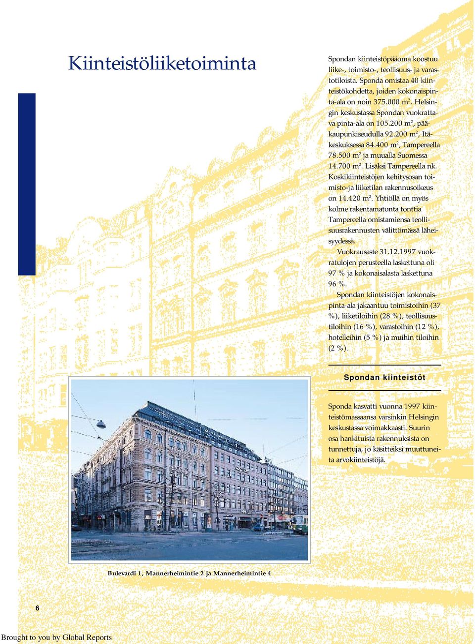 Lisäksi Tampereella nk. Koskikiinteistöjen kehitysosan toimisto-ja liiketilan rakennusoikeus on 14.420 m 2.