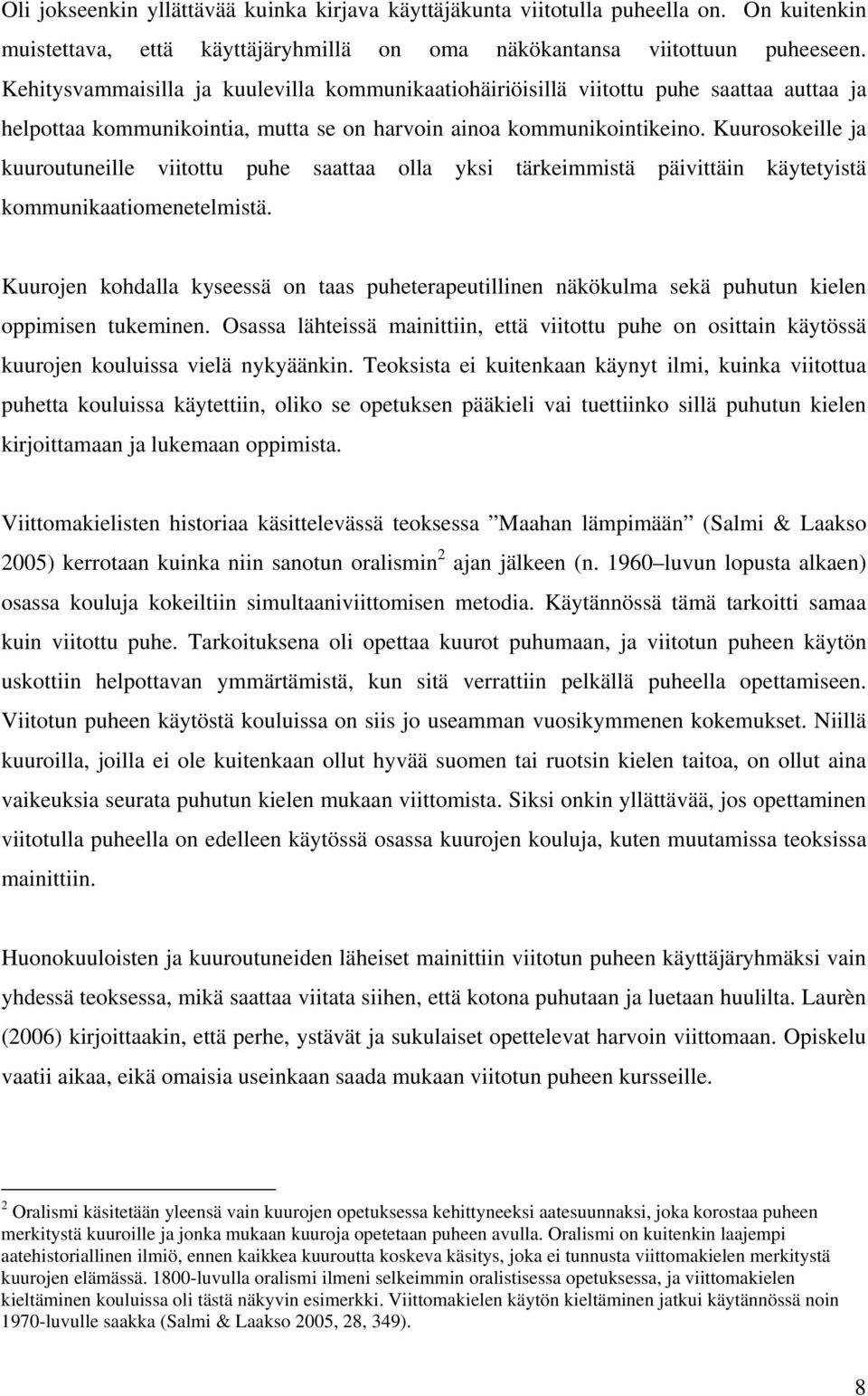 Kuurosokeille ja kuuroutuneille viitottu puhe saattaa olla yksi tärkeimmistä päivittäin käytetyistä kommunikaatiomenetelmistä.