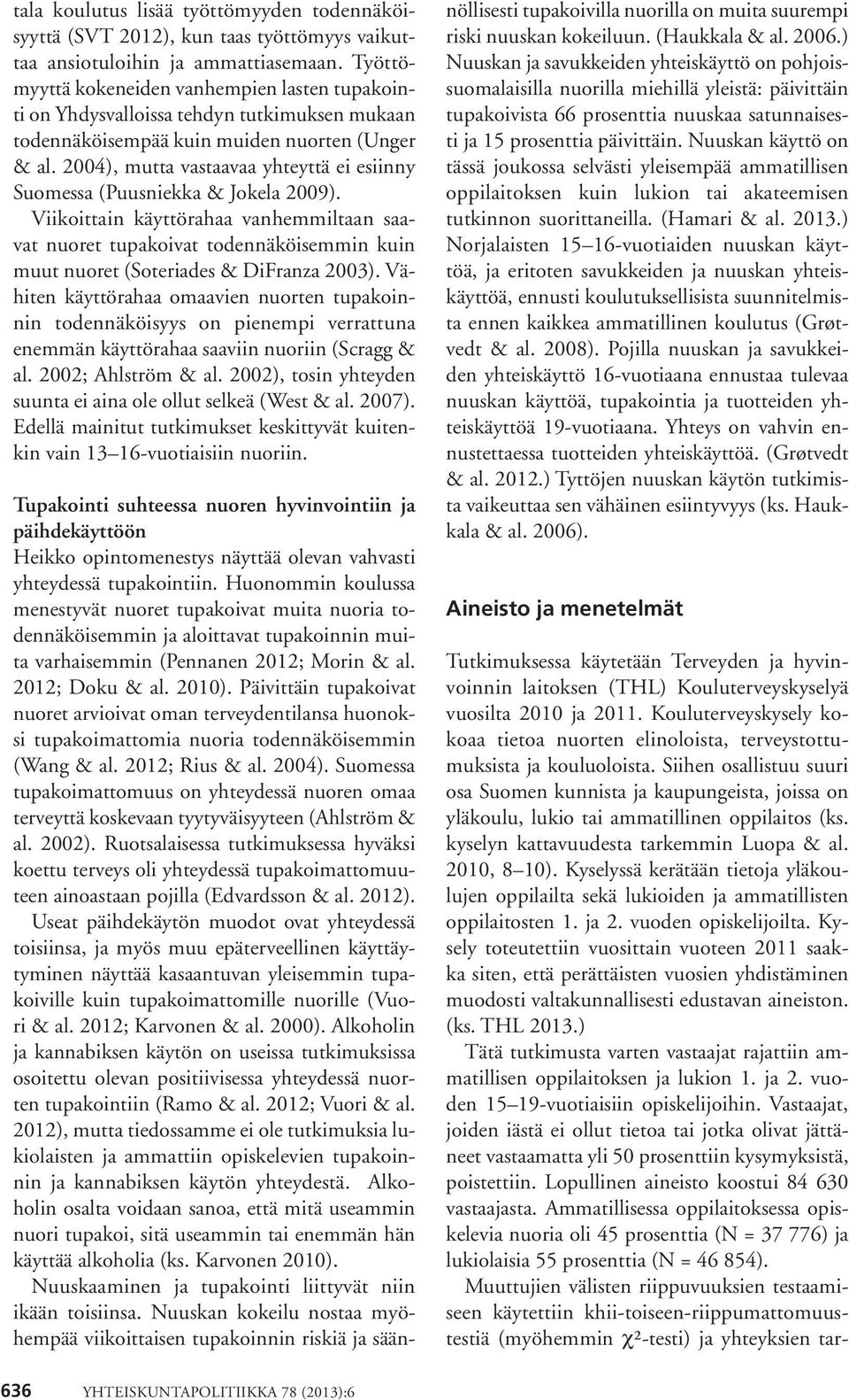 2004), mutta vastaavaa yhteyttä ei esiinny Suomessa (Puusniekka & Jokela 2009).