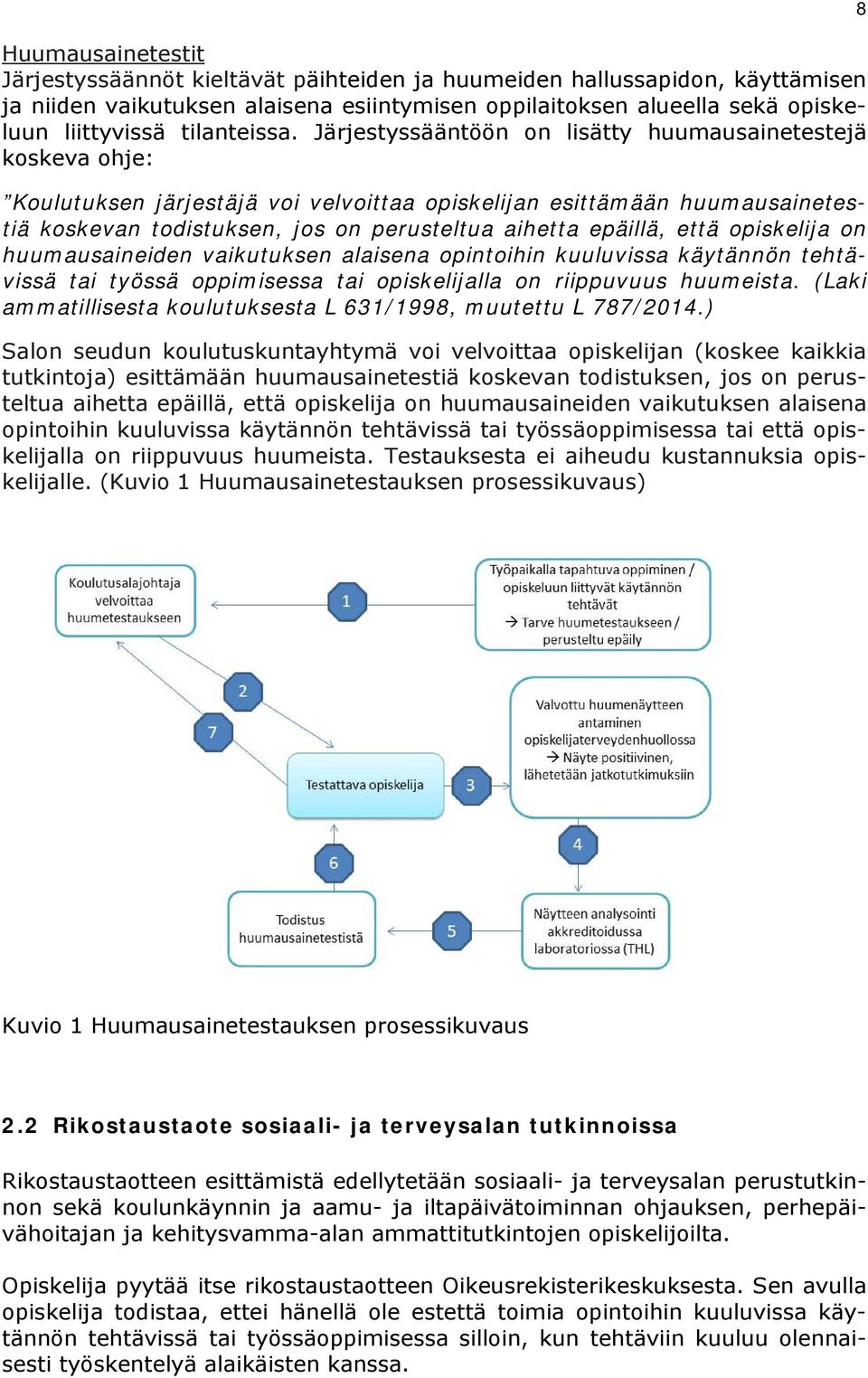 Järjestyssääntöön on lisätty huumausainetestejä koskeva ohje: Koulutuksen järjestäjä voi velvoittaa opiskelijan esittämään huumausainetestiä koskevan todistuksen, jos on perusteltua aihetta epäillä,