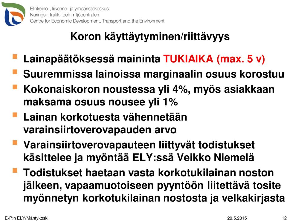 korkotuesta vähennetään varainsiirtoverovapauden arvo Varainsiirtoverovapauteen liittyvät todistukset käsittelee ja myöntää ELY:ssä