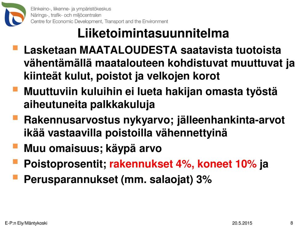 palkkakuluja Rakennusarvostus nykyarvo; jälleenhankinta-arvot ikää vastaavilla poistoilla vähennettyinä Muu omaisuus;