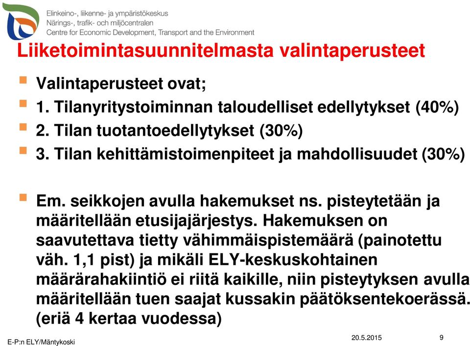 pisteytetään ja määritellään etusijajärjestys. Hakemuksen on saavutettava tietty vähimmäispistemäärä (painotettu väh.