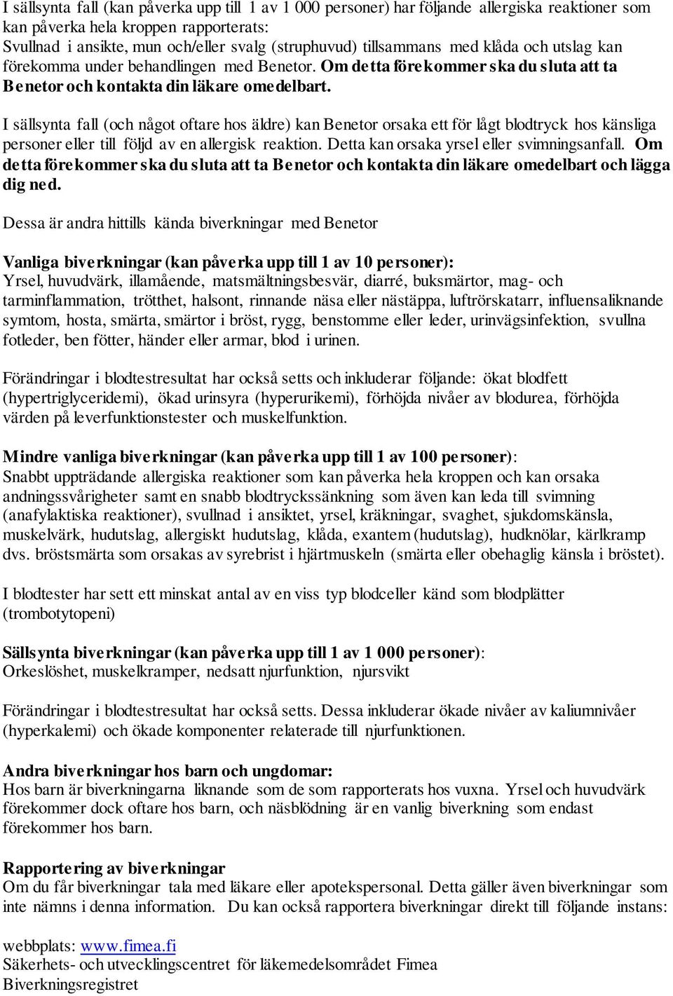 I sällsynta fall (och något oftare hos äldre) kan Benetor orsaka ett för lågt blodtryck hos känsliga personer eller till följd av en allergisk reaktion. Detta kan orsaka yrsel eller svimningsanfall.