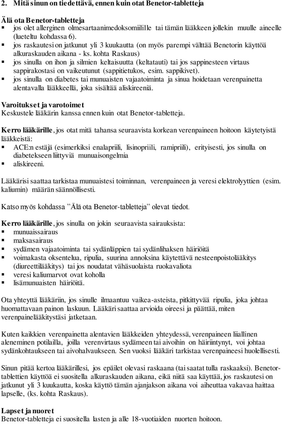 kohta Raskaus) jos sinulla on ihon ja silmien keltaisuutta (keltatauti) tai jos sappinesteen virtaus sappirakostasi on vaikeutunut (sappitietukos, esim. sappikivet).