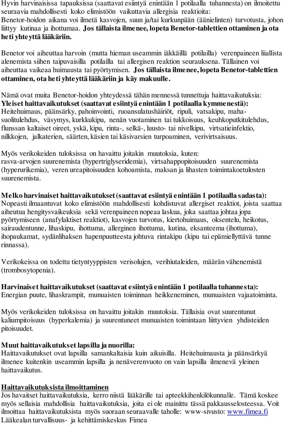 Benetor voi aiheuttaa harvoin (mutta hieman useammin iäkkäillä potilailla) verenpaineen liiallista alenemista siihen taipuvaisilla potilailla tai allergisen reaktion seurauksena.