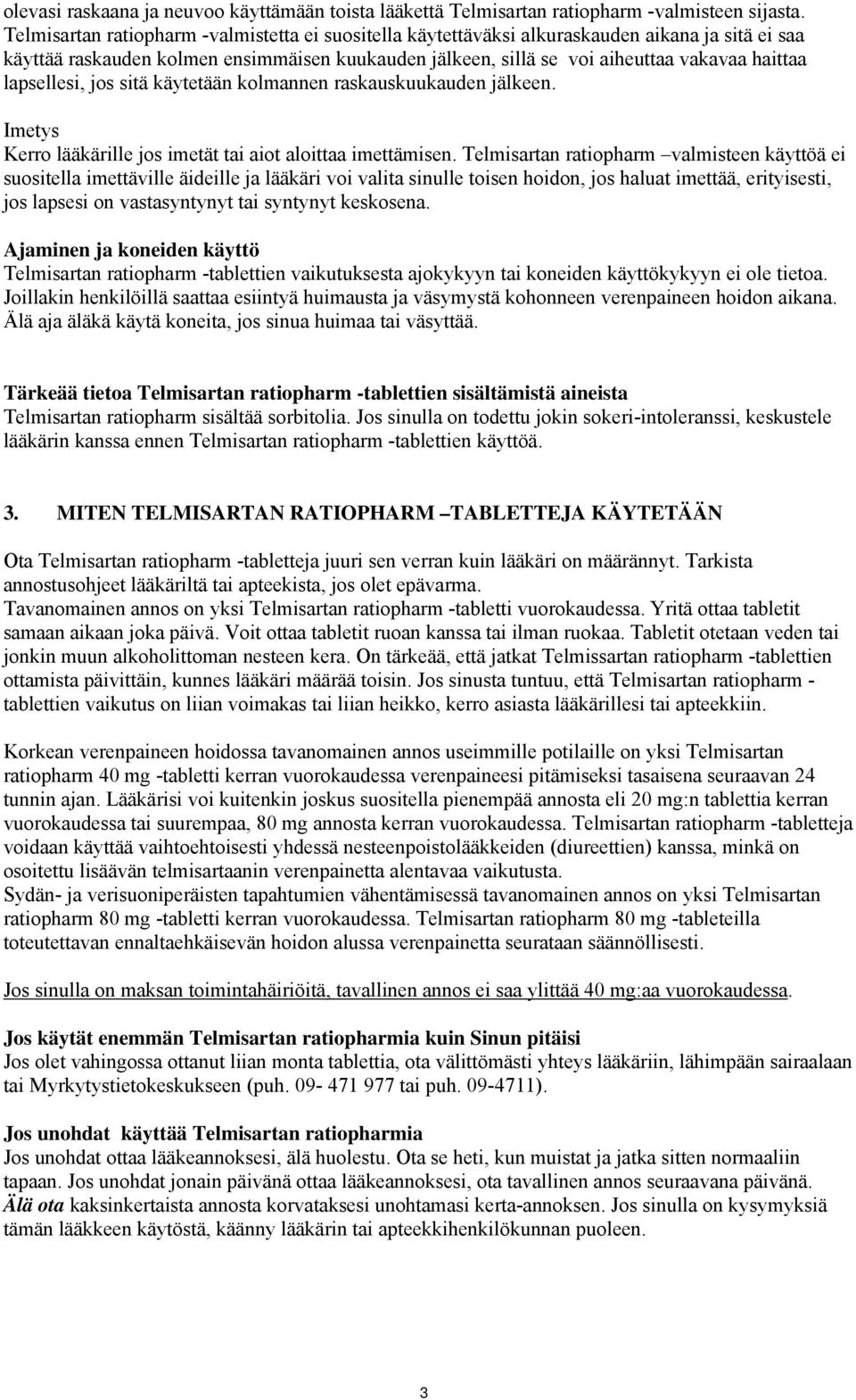 lapsellesi, jos sitä käytetään kolmannen raskauskuukauden jälkeen. Imetys Kerro lääkärille jos imetät tai aiot aloittaa imettämisen.