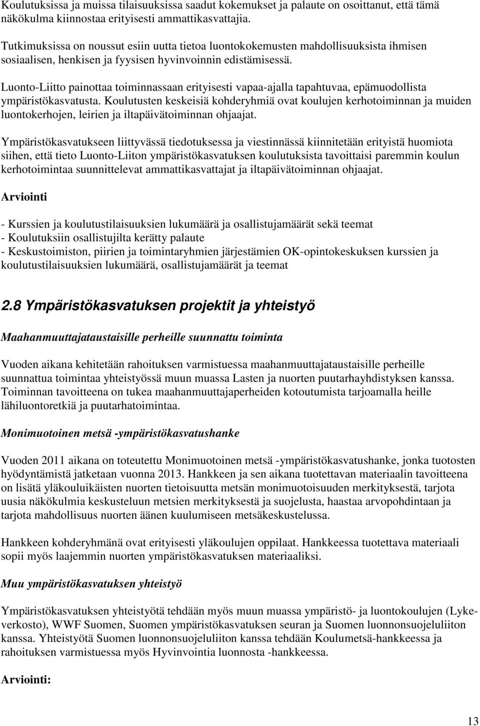 Luonto-Liitto painottaa toiminnassaan erityisesti vapaa-ajalla tapahtuvaa, epämuodollista ympäristökasvatusta.