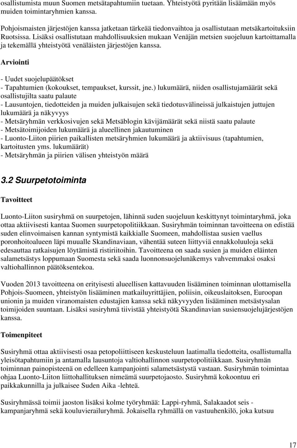 Lisäksi osallistutaan mahdollisuuksien mukaan Venäjän metsien suojeluun kartoittamalla ja tekemällä yhteistyötä venäläisten järjestöjen kanssa.