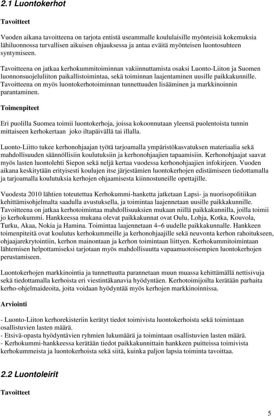 Tavoitteena on myös luontokerhotoiminnan tunnettuuden lisääminen ja markkinoinnin parantaminen.