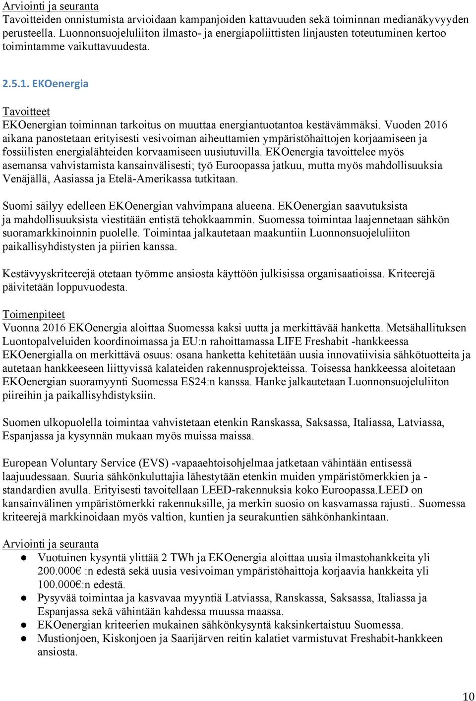 EKOenergia EKOenergian toiminnan tarkoitus on muuttaa energiantuotantoa kestävämmäksi.