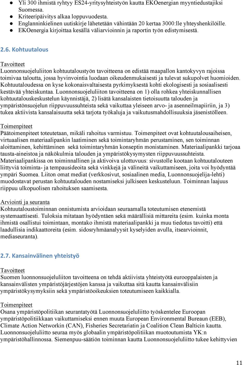 Kohtuutalous Luonnonsuojeluliiton kohtuutaloustyön tavoitteena on edistää maapallon kantokyvyn rajoissa toimivaa taloutta, jossa hyvinvointia luodaan oikeudenmukaisesti ja tulevat sukupolvet