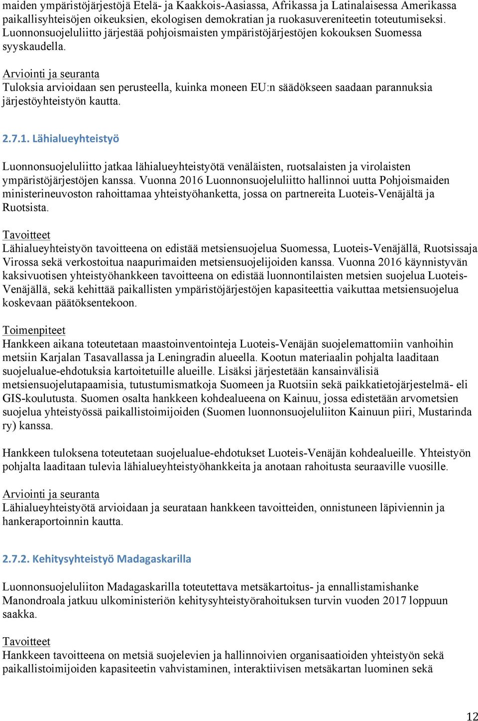 Tuloksia arvioidaan sen perusteella, kuinka moneen EU:n säädökseen saadaan parannuksia järjestöyhteistyön kautta. 2.7.1.