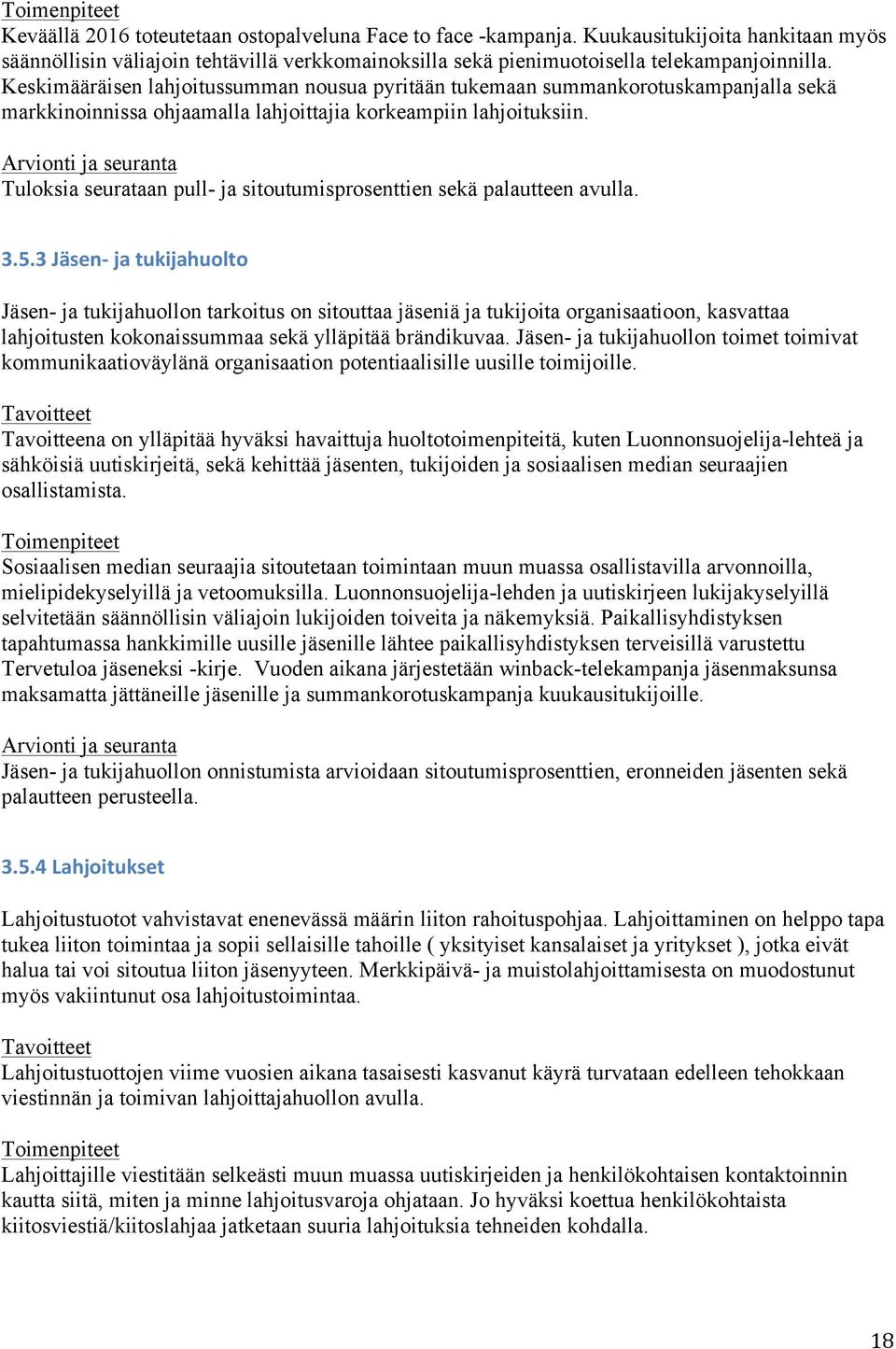 Arvionti ja seuranta Tuloksia seurataan pull- ja sitoutumisprosenttien sekä palautteen avulla. 3.5.