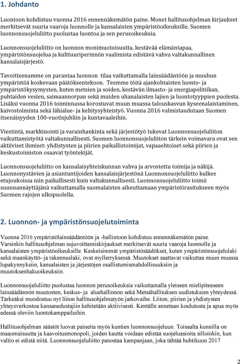 Luonnonsuojeluliitto on luonnon monimuotoisuutta, kestävää elämäntapaa, ympäristönsuojelua ja kulttuuriperinnön vaalimista edistävä vahva valtakunnallinen kansalaisjärjestö.