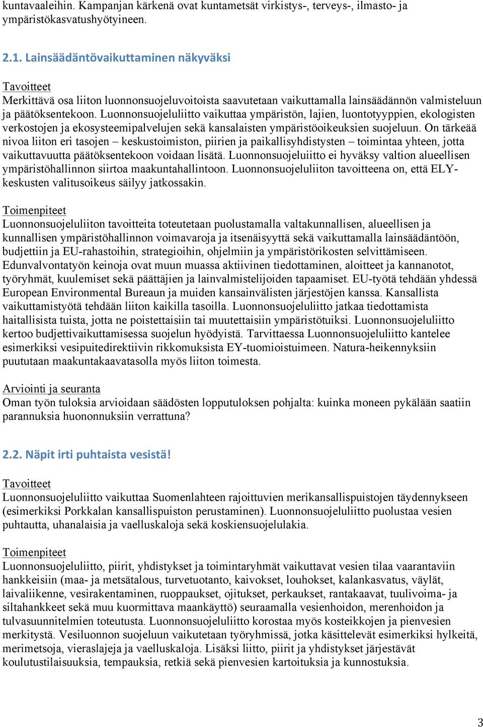 Luonnonsuojeluliitto vaikuttaa ympäristön, lajien, luontotyyppien, ekologisten verkostojen ja ekosysteemipalvelujen sekä kansalaisten ympäristöoikeuksien suojeluun.