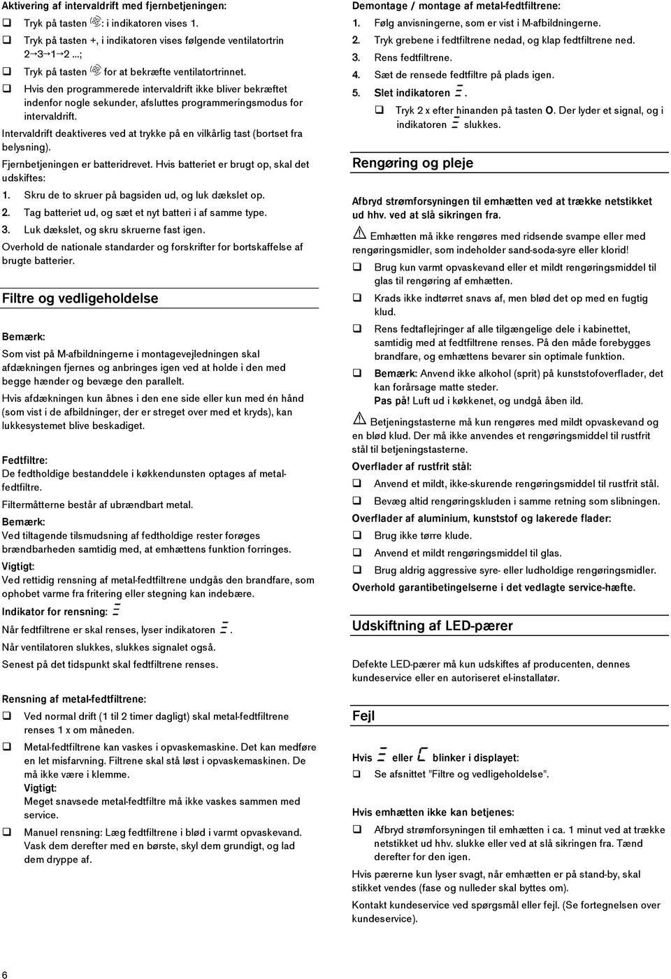 Hvis den programmerede intervaldrift ikke bliver bekræftet indenfor nogle sekunder, afsluttes programmeringsmodus for intervaldrift.