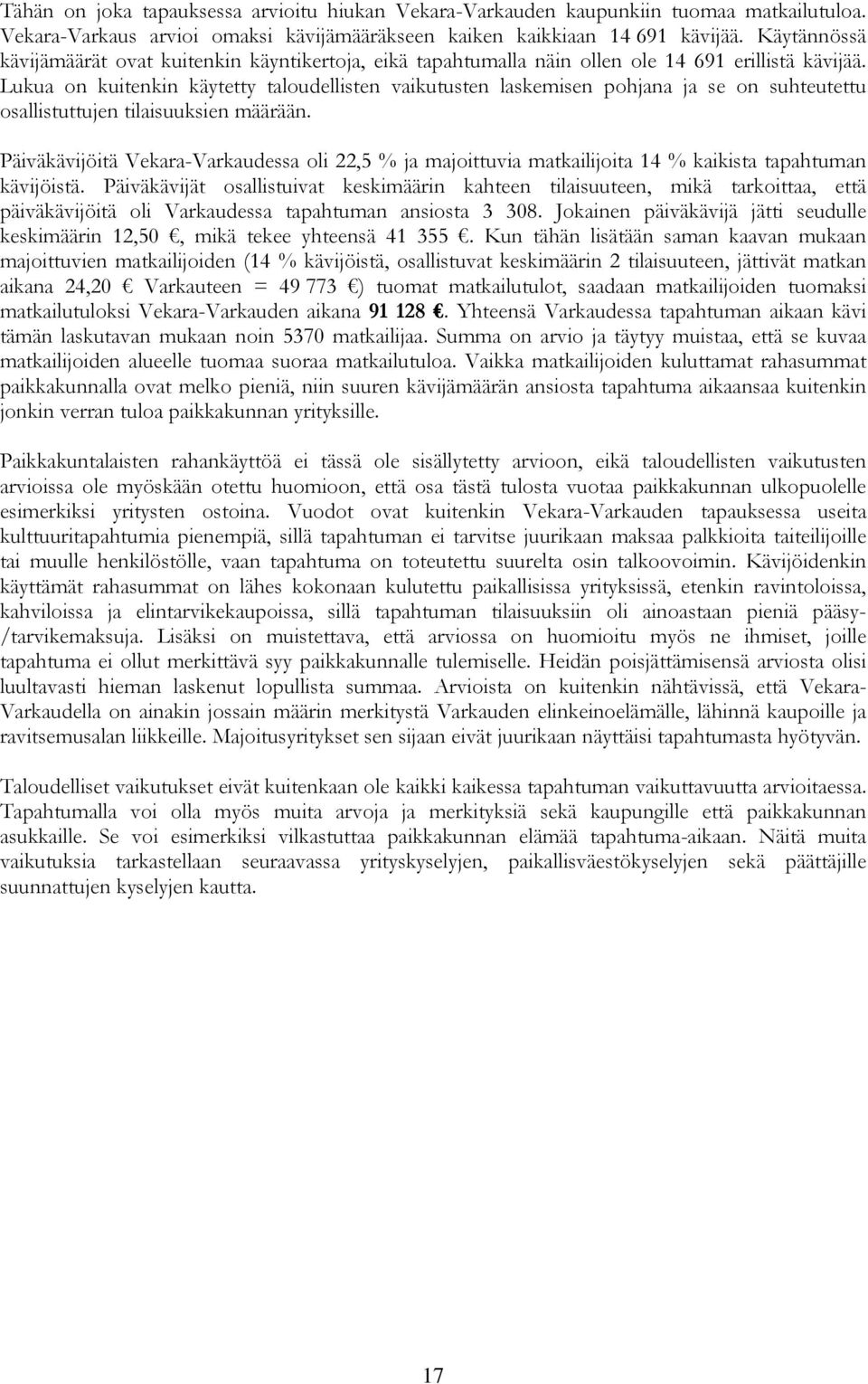 Lukua on kuitenkin käytetty taloudellisten vaikutusten laskemisen pohjana ja se on suhteutettu osallistuttujen tilaisuuksien määrään.