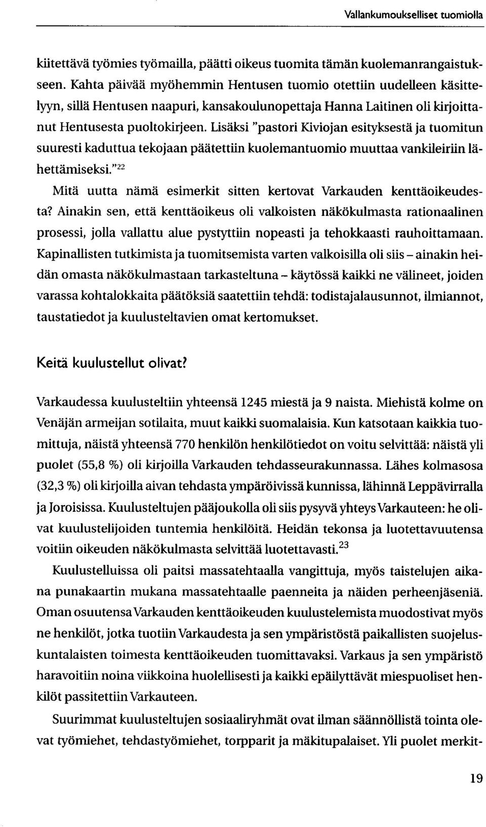 Lisaksi "pastori Kiviojan esityksesta ja tuomitun suuresti kaduttua tekojaan paatettiin kuolemantuomio muuttaa vankileiriin lahettamiseksi.