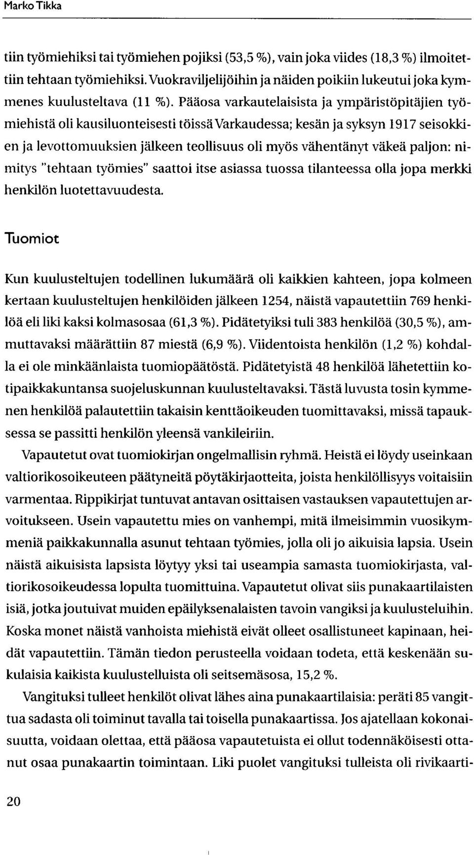 paljon: nimitys "tehtaan tylimies" saattoi itse asiassa tuossa tilanteessa olla jopa merkki henkiltin luotettavuudesta.