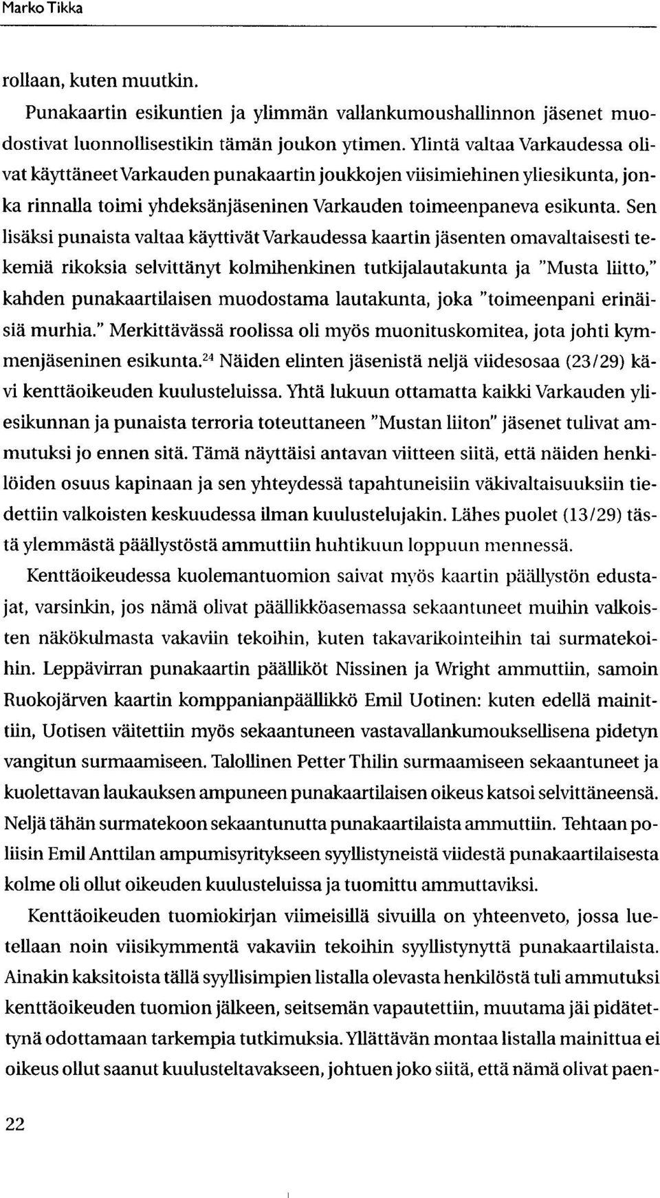 Sen lisaksi punaista valtaa kayttivat Varkaudessa kaartin jasenten omavaltaisesti tekemia rikoksia selvittanyt kolmihenkinen tutkijalautakunta ja "Musta liitto," kanden punakaartilaisen muodostama