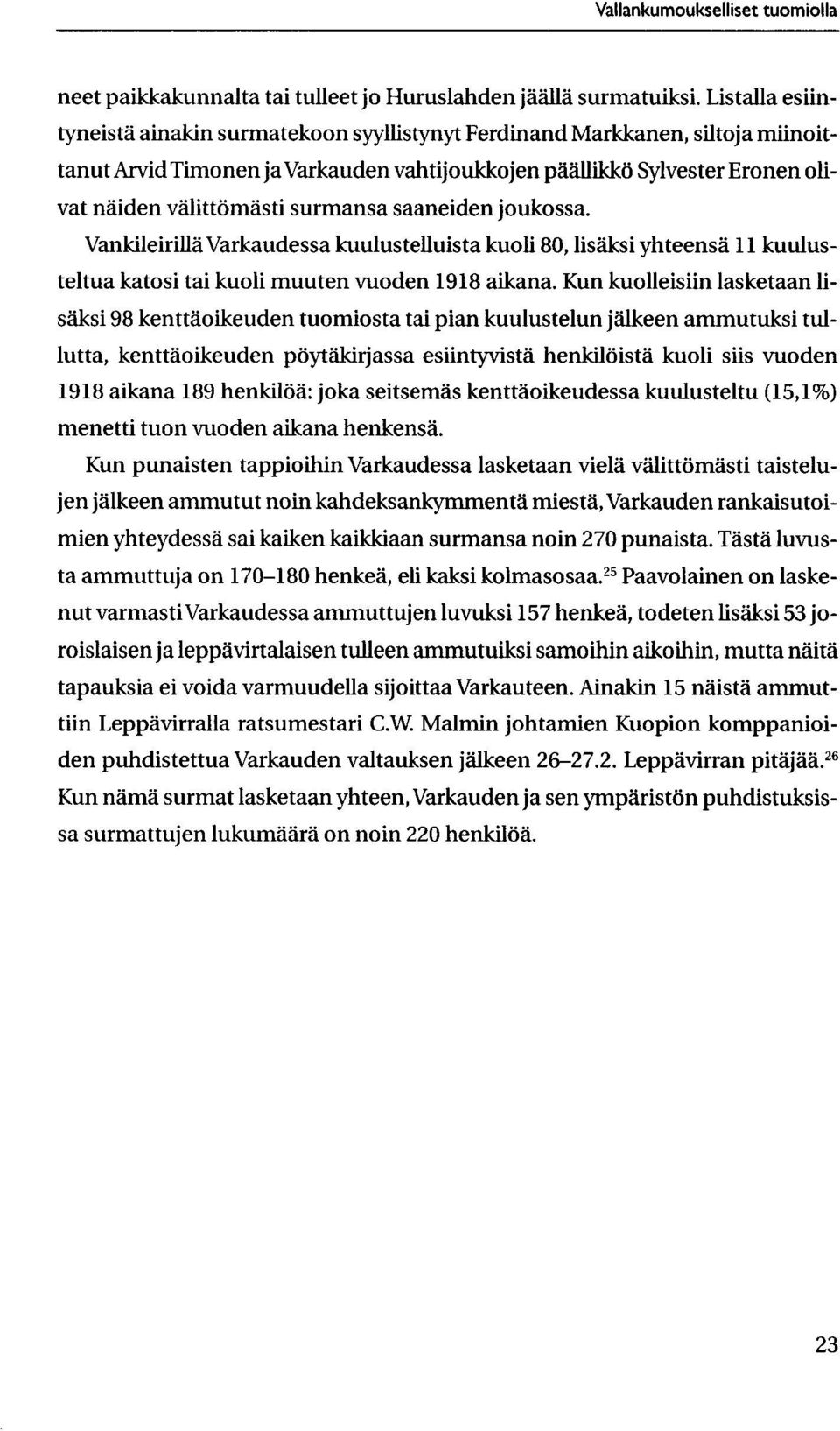 surmansa saaneiden joukossa. Vankileirilla Varkaudessa kuulustelluista kuoli 80, lisaksi yhteensa 11 kuulusteltua katosi tai kuoli muuten vuoden 1918 aikana.