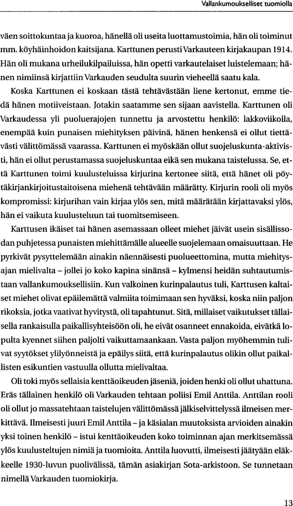 Koska Karttunen ei koskaan tasta tehtavastaan liene kertonut, emme Ueda hanen motiiveistaan. Jotakin saatamme sen sijaan aavistella.