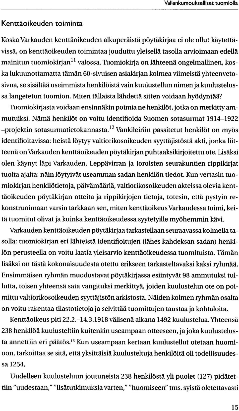 Tuomiokirja on lahteena ongelmallinen, koska lukuunottamatta taman 60-sivuisen asiakirjan kolmea viimeista yhteenvetosivua, se sisaltaa useimmista henkiltiista vain kuulustellun nimen ja
