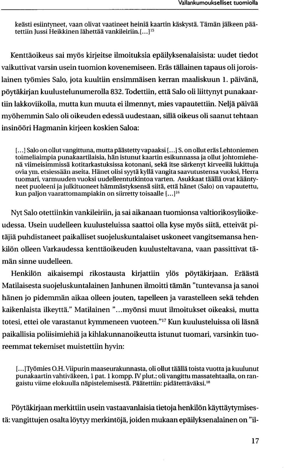 Eras tallainen tapaus oli joroislainen tyomies Salo, jota kuultiin ensimmaisen kerran maaliskuun 1. paivand, poytakirjan kuulustelunumerolla 832.