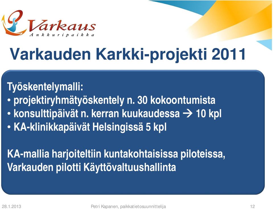 kerran kuukaudessa 10 kpl KA-klinikkapäivät Helsingissä 5 kpl