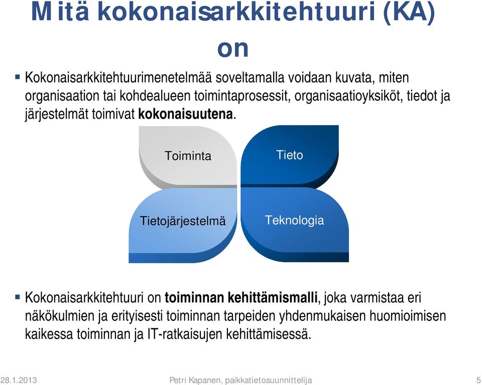 Toiminta Tieto Tietojärjestelmä Teknologia Kokonaisarkkitehtuuri on toiminnan kehittämismalli, joka varmistaa eri