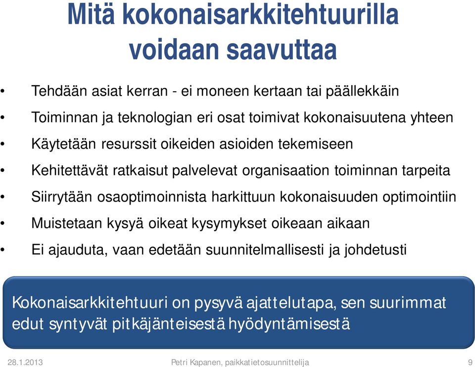 tarpeita Siirrytään osaoptimoinnista harkittuun kokonaisuuden optimointiin Muistetaan kysyä oikeat kysymykset oikeaan aikaan Ei ajauduta, vaan