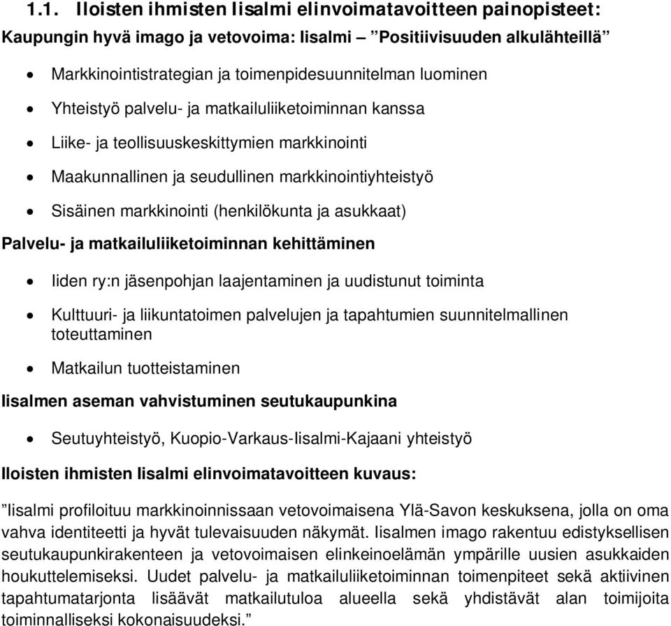 Palvelu- ja matkailuliiketoiminnan kehittäminen Iiden ry:n jäsenpohjan laajentaminen ja uudistunut toiminta Kulttuuri- ja liikuntatoimen palvelujen ja tapahtumien suunnitelmallinen toteuttaminen