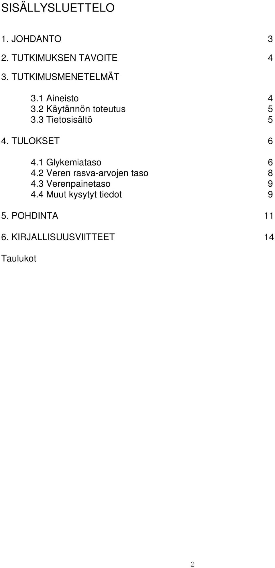 3 Tietosisältö 5 4. TULOKSET 6 4.1 Glykemiataso 6 4.