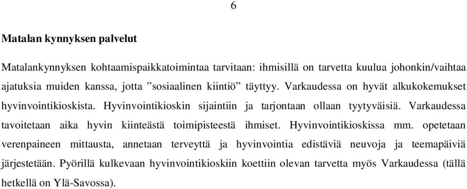 Varkaudessa tavoitetaan aika hyvin kiinteästä toimipisteestä ihmiset. Hyvinvointikioskissa mm.