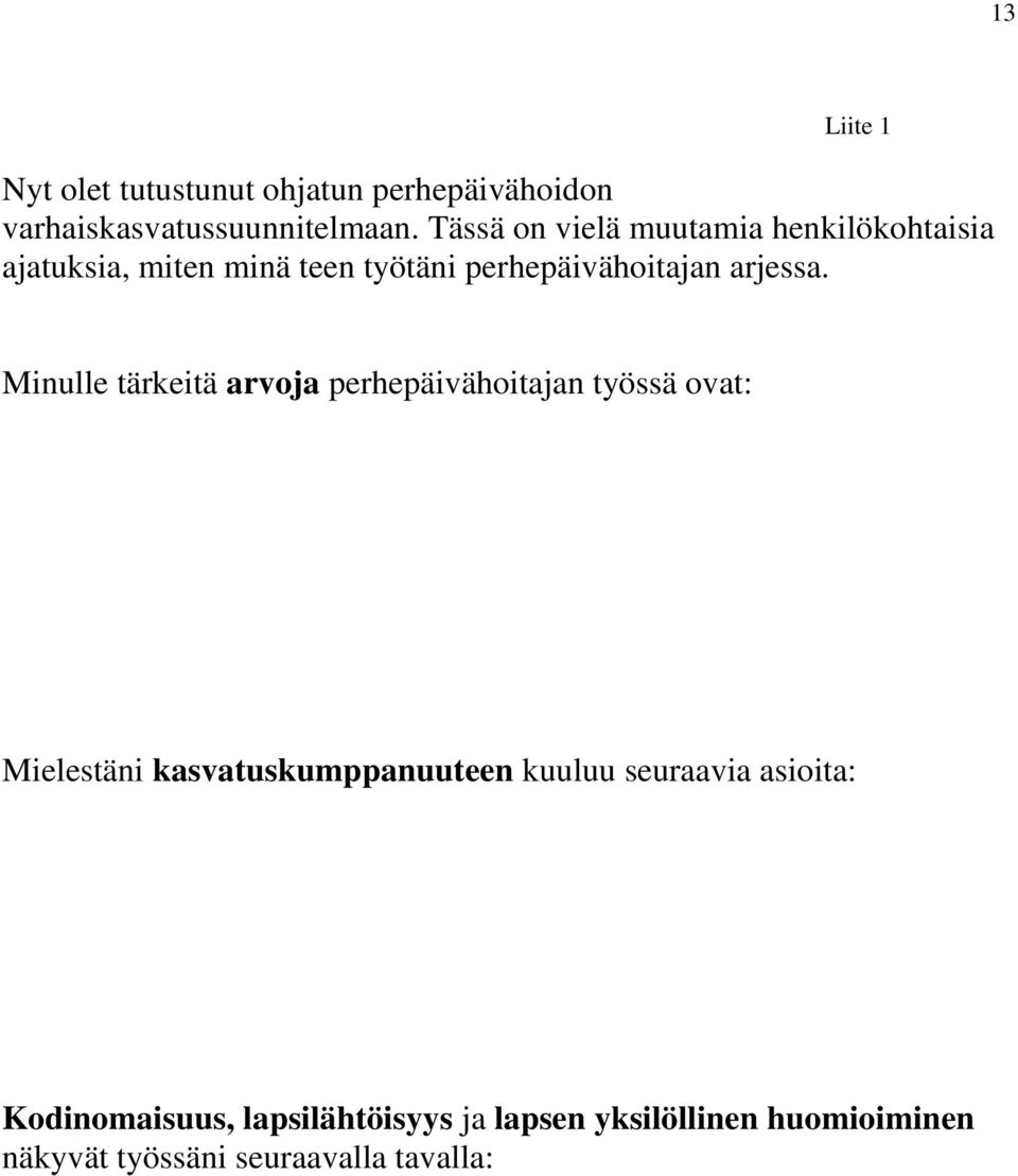 Minulle tärkeitä arvoja perhepäivähoitajan työssä ovat: Mielestäni kasvatuskumppanuuteen kuuluu