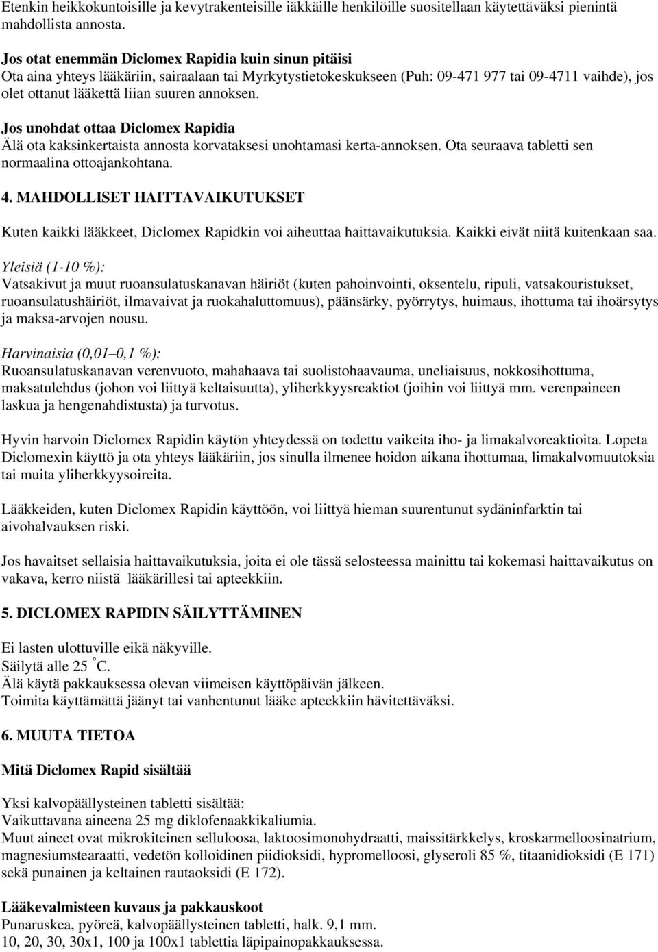 annoksen. Jos unohdat ottaa Diclomex Rapidia Älä ota kaksinkertaista annosta korvataksesi unohtamasi kerta-annoksen. Ota seuraava tabletti sen normaalina ottoajankohtana. 4.