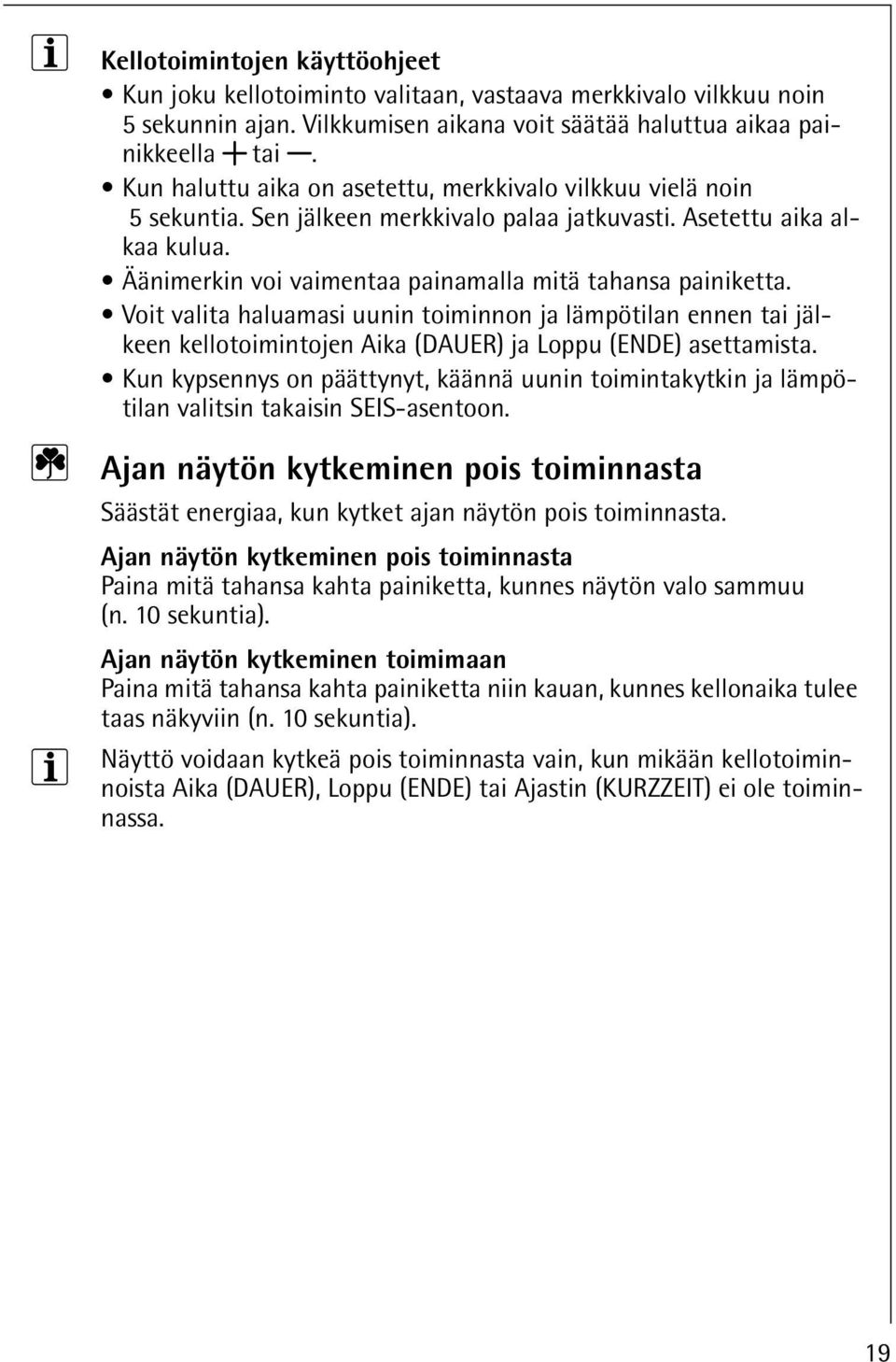 Voit valita haluamasi uunin toiminnon ja lämpötilan ennen tai jälkeen kellotoimintojen Aika (DAUER) ja Loppu (ENDE) asettamista.