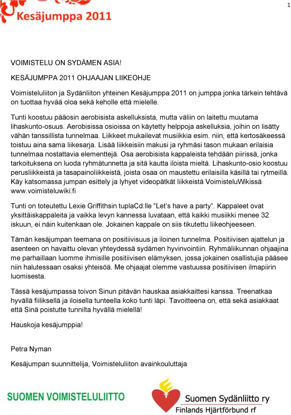 Tunti koostuu pääosin aerobisista askelluksista, mutta väliin on laitettu muutama lihaskunto-osuus.