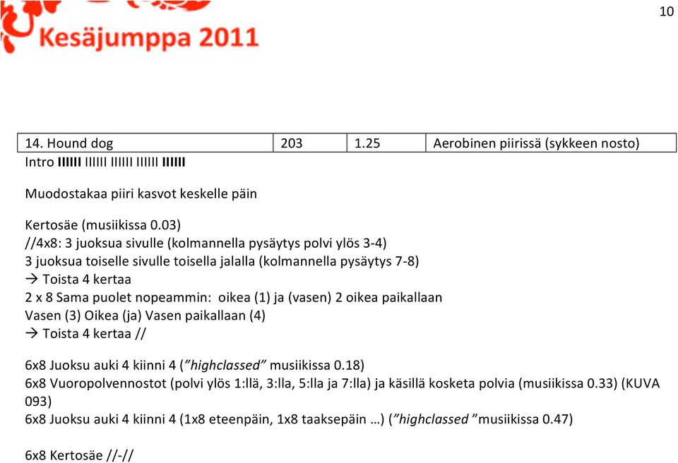 oikea (1) ja (vasen) 2 oikea paikallaan Vasen (3) Oikea (ja) Vasen paikallaan (4) à Toista 4 kertaa // 6x8 Juoksu auki 4 kiinni 4 ( highclassed musiikissa 0.