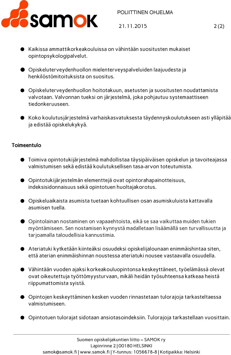 Valvonnan tueksi on järjestelmä, joka pohjautuu systemaattiseen tiedonkeruuseen. Koko koulutusjärjestelmä varhaiskasvatuksesta täydennyskoulutukseen asti ylläpitää ja edistää opiskelukykyä.