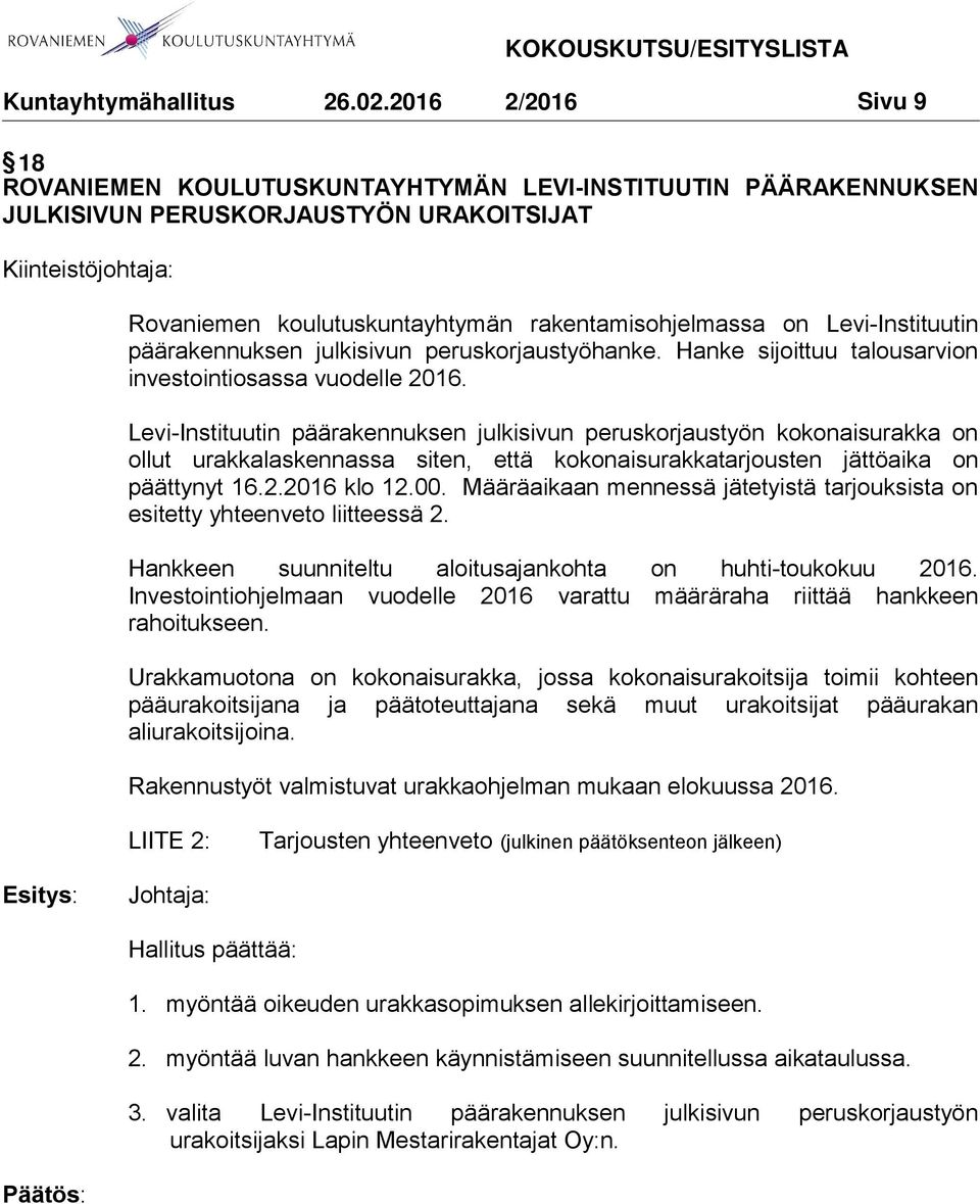 Levi-Instituutin päärakennuksen julkisivun peruskorjaustyön kokonaisurakka on ollut urakkalaskennassa siten, että kokonaisurakkatarjousten jättöaika on päättynyt 16.2.2016 klo 12.00.