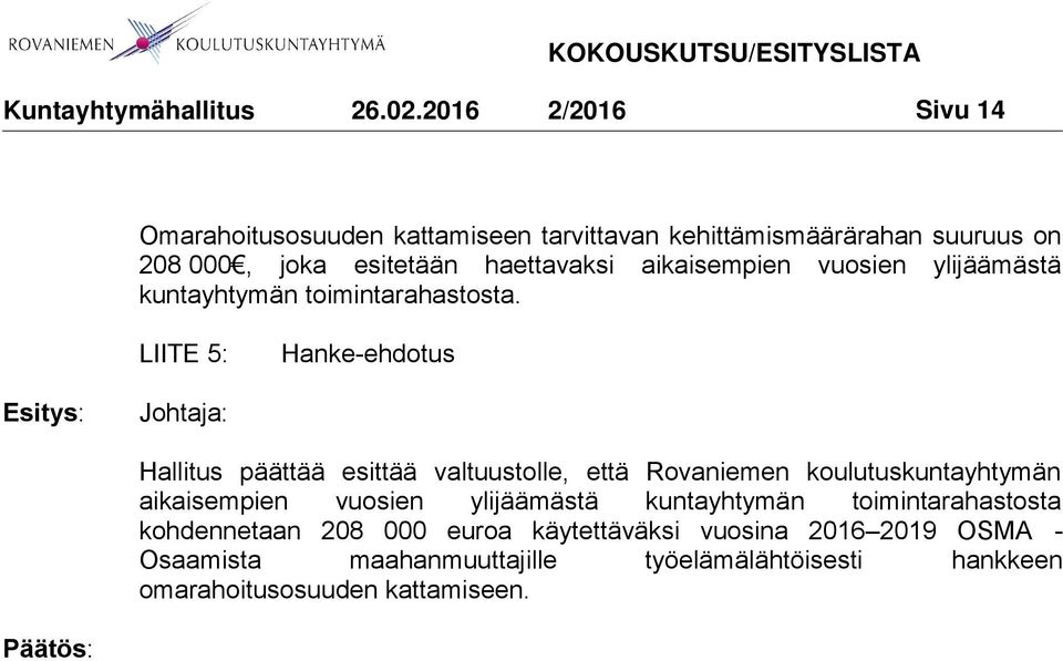 LIITE 5: Hanke-ehdotus Hallitus päättää esittää valtuustolle, että Rovaniemen koulutuskuntayhtymän aikaisempien vuosien