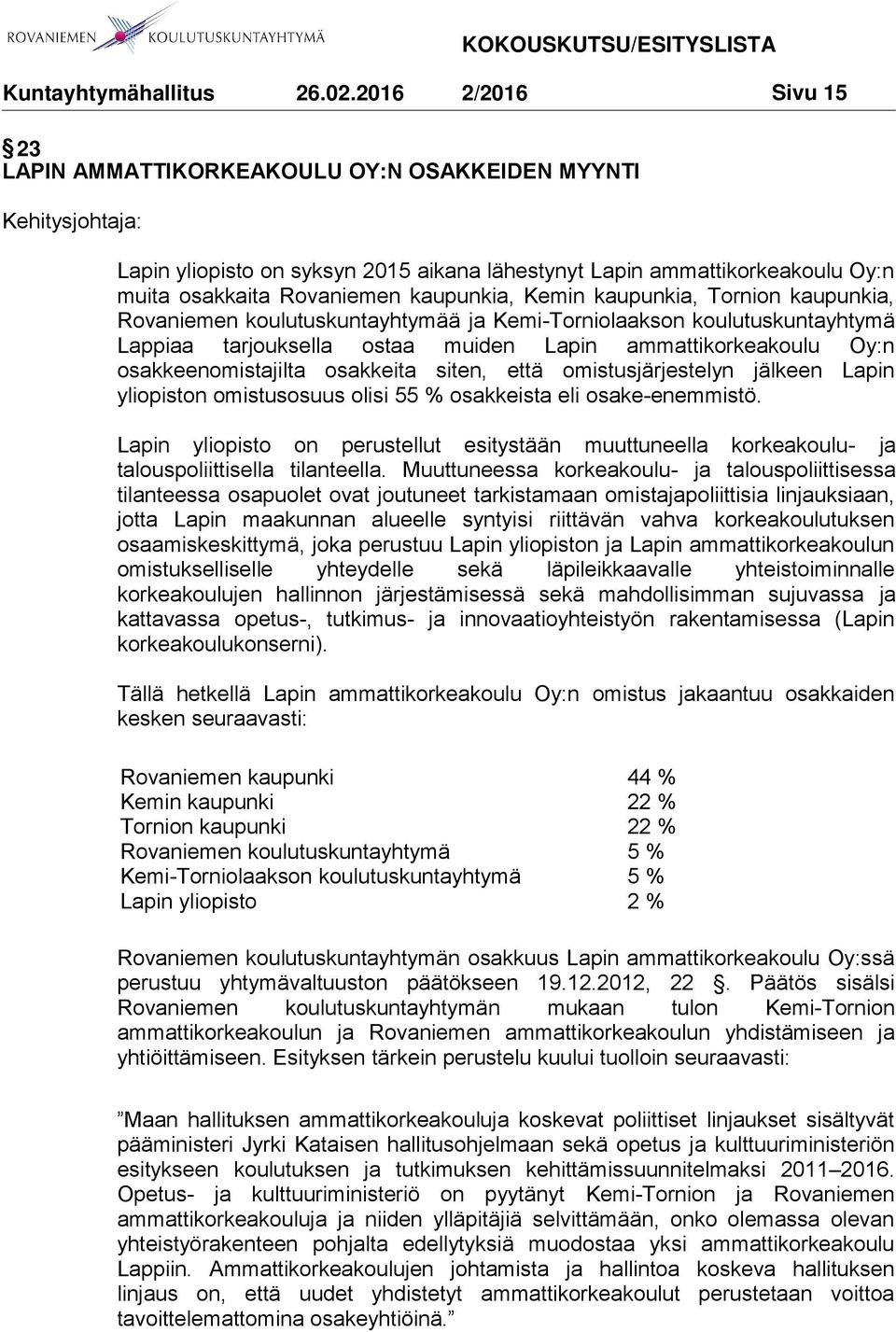 osakkeita siten, että omistusjärjestelyn jälkeen Lapin yliopiston omistusosuus olisi 55 % osakkeista eli osake-enemmistö.