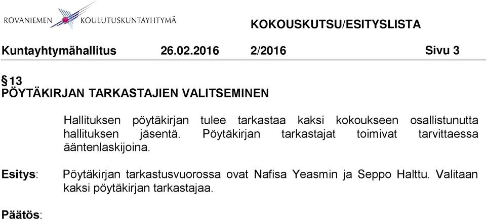 Pöytäkirjan tarkastajat toimivat tarvittaessa ääntenlaskijoina.