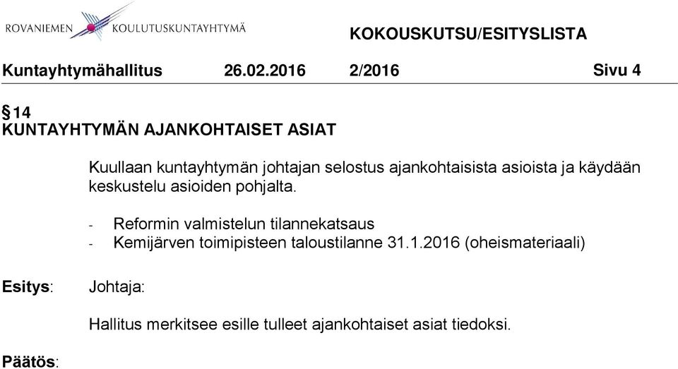 - Reformin valmistelun tilannekatsaus - Kemijärven toimipisteen taloustilanne 31.