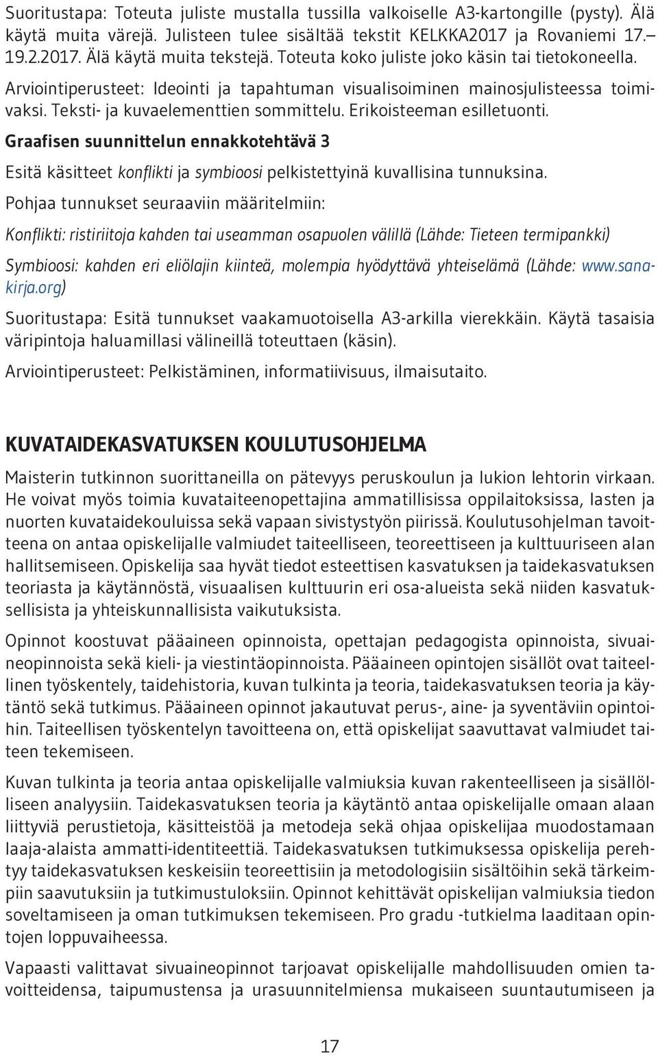 Erikoisteeman esilletuonti. Graafisen suunnittelun ennakkotehtävä 3 Esitä käsitteet konflikti ja symbioosi pelkistettyinä kuvallisina tunnuksina.