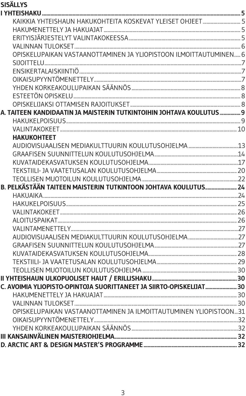 .. 8 OPISKELIJAKSI OTTAMISEN RAJOITUKSET... 8 A. TAITEEN KANDIDAATIN JA MAISTERIN TUTKINTOIHIN JOHTAVA KOULUTUS... 9 HAKUKELPOISUUS... 9 VALINTAKOKEET.