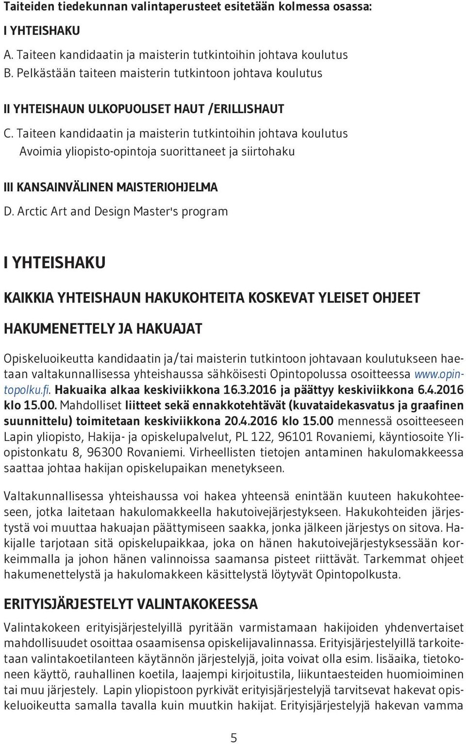 Taiteen kandidaatin ja maisterin tutkintoihin johtava koulutus Avoimia yliopisto-opintoja suorittaneet ja siirtohaku III KANSAINVÄLINEN MAISTERIOHJELMA D.